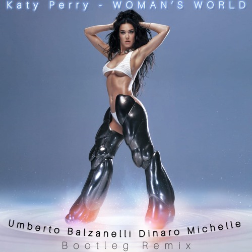 Katy Perry - WOMAN'S WORLD (Umberto Balzanelli, Dinaro, Michelle Bootleg Remix)