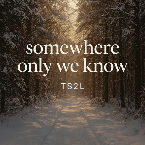 Somewhere only we  know (in the style of Keane)