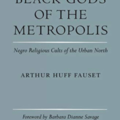 [GET] EPUB 📝 Black Gods of the Metropolis: Negro Religious Cults of the Urban North
