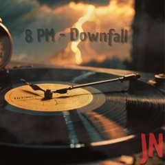 8 PM - Downfall
