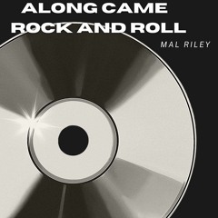 Along Came Rock And Roll - Mal Riley