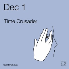 Time Crusader // @ tapetown.live // 01-12-2020