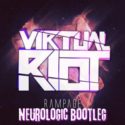VIRTUAL RIOT - RAMPAGE (Neurologic Bootleg)
