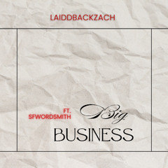 Big Business (ft. SFWordSmith)