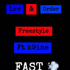 Law and order freestyle fast ft k9ine