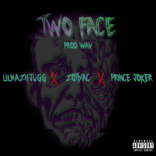 TWO FACE - LILMAZIIJUGG x ZOTIYAC x PRINC3 JOK3R