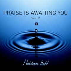 Praise Is Awaiting You