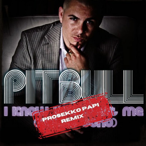 Pitbull - I Know You Want Me (Prosekko Papi Remix)