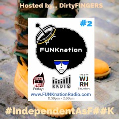 FUNKnation Radio Show #2 feat. DirtyFINGERS - #IndependentAsFxxK