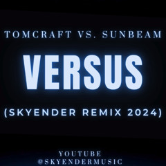 Tomcraft vs Sunbeam - Versus ( Skyender Remix 2024)