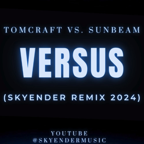Tomcraft vs Sunbeam - Versus ( Skyender Remix 2024)