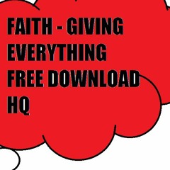 FAITH - Giving Everything (FREE DL) (HQ)