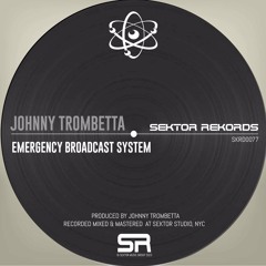 Emergency Broadcast System - Johnny Trombetta (Main Mix) *Available NOW*
