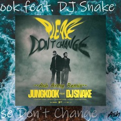 Jung Kook (정국) Of BTS - 'please Don't Change (feat. DJ SNAKE) [Ash Army Remix]