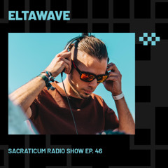 ELTAWAVE | Sacraticum Radio Show Ep. 46