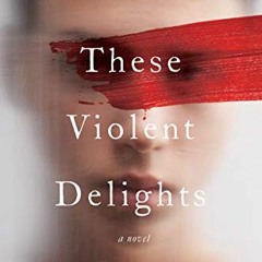 Access EBOOK EPUB KINDLE PDF These Violent Delights: A Novel by  Micah Nemerever 🗸