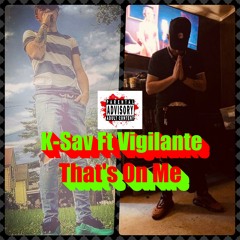 That's On Me (K-Sav Ft. Vigilante)