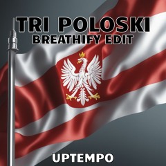 Tri Poloski Breathify Uptempo Edit