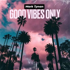Good Vibes Only-Mark Tynan