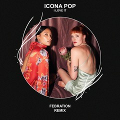 Icona Pop - I Love It (Febration Remix) [FREE DOWNLOAD]