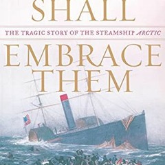 Get EBOOK EPUB KINDLE PDF The Sea Shall Embrace Them: The Tragic Story of the Steamship Arctic by  D