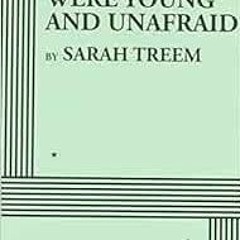 [VIEW] PDF 📦 When We Were Young and Unafraid by Sarah Treem PDF EBOOK EPUB KINDLE