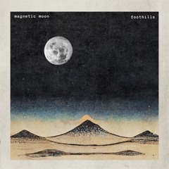 Magnetic Moon - Foothills (NATURE)