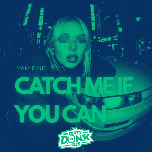 IYAM FINE - Catch Me If You Can (Dirty Donk DJs Remix)
