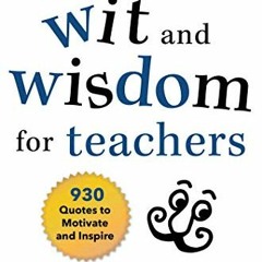 [DOWNLOAD] EBOOK √ Wit and Wisdom for Teachers: 930 Quotes to Motivate and Inspire by