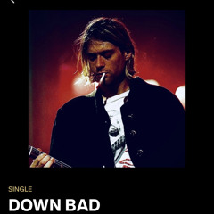 Down Bad