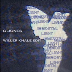 G Jones - IMMORTAL LIGHT (WILLER KHALE EDIT)