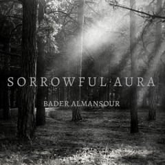 Sorrowful Aura - Bader Almansour