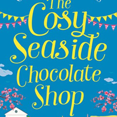 [ACCESS] EPUB 💕 The Cosy Seaside Chocolate Shop: The perfect heartwarming summer esc