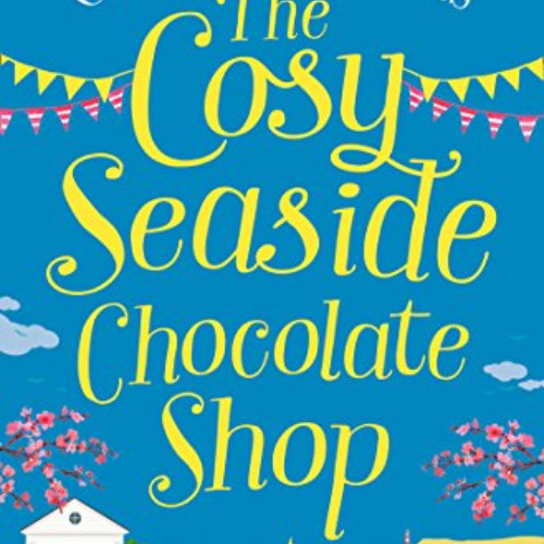 [FREE] KINDLE 💝 The Cosy Seaside Chocolate Shop: The perfect heartwarming summer esc