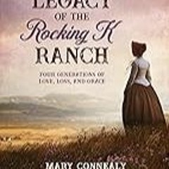 FREE B.o.o.k (Medal Winner) The Legacy of the Rocking K Ranch: Four Generations of Love,  Loss,  a