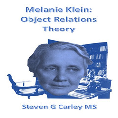 [READ] EBOOK 📥 Melanie Klein: Object Relations Theory by  Steven G. Carley MS,Steven
