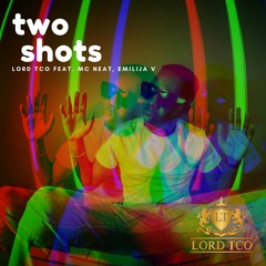 Lord TCO x MC Neat x Emilija V - Two Shots