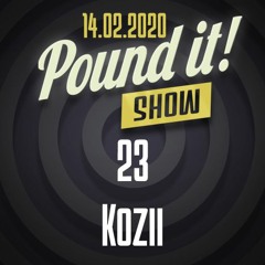 Kozii - Pound it! Show #23