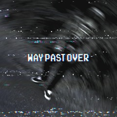 way past over (prod. by Ghosty Sounds x  lL. lK. x Speak Easy)