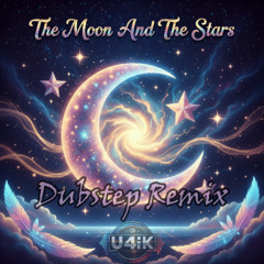 The Moon And The Stars (Dubstep ReMiX)