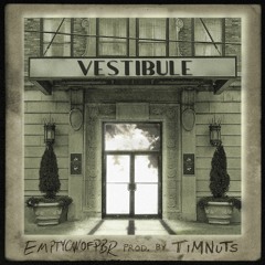 Vestibule (feat. EMPTYCANOFPBR)