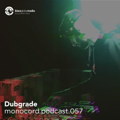Monocord Radioshow #057 mixed by Dubgrade // Ibiza Global Radio