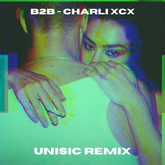 B2b - Charli xcx [Unisic Remix]