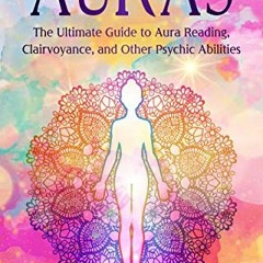 [View] [PDF EBOOK EPUB KINDLE] Auras: The Ultimate Guide to Aura Reading, Clairvoyance, and Other Ps