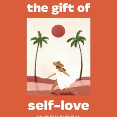 [PDF] READ Free The Gift of Self Love: A Workbook to Help You Build Confidence,
