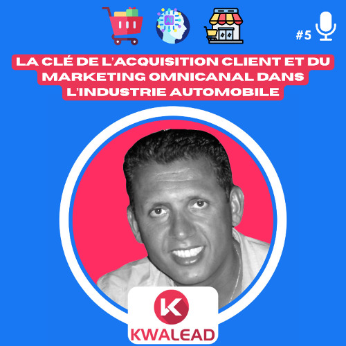📢#5 - KWALEAD La Clé de l’Acquisition Client et du Marketing Omnicanal dans l’Industrie Automobile