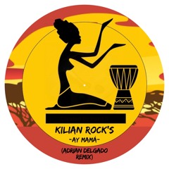 Kilian Rock's - Ay Mamá (Adrian Delgado Remix)