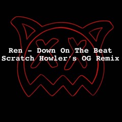 Ren - Down On The Beat (Scratch Howler's OG Remix) **FREE DOWNLOAD**