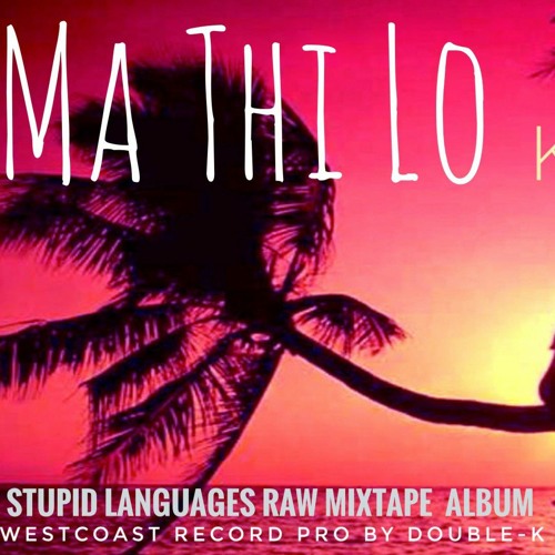 Stream Ma Thi Lo မသ လ K Mask Rawmixtape Dk Record Mp3 By K Mask Represent Double K Listen Online For Free On Soundcloud