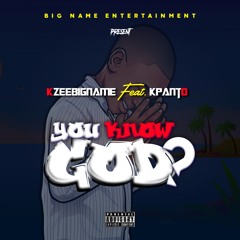 You Know God Kzeebigname ft. Kpanto